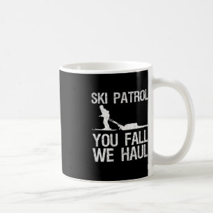 Mug Ski Patrol You Fall We Haul Ski Winter