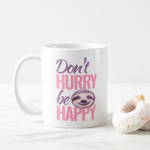 Mug Sloth visage ne se dépêchez pas d'être heureux ros