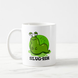 Mug Slug ish Funny Sluggish Slug Pun