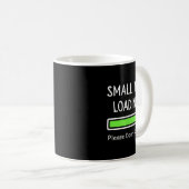 Mug Small Talk Loading Please Don't Rush It Funny Anti (Devant droit)