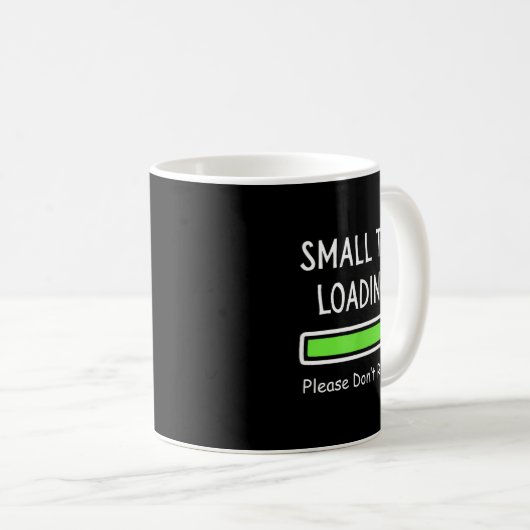 Mug Small Talk Loading Please Don't Rush It Funny Anti (Devant droit)