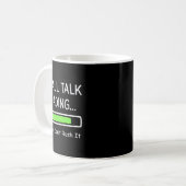 Mug Small Talk Loading Please Don't Rush It Funny Anti (Devant gauche)