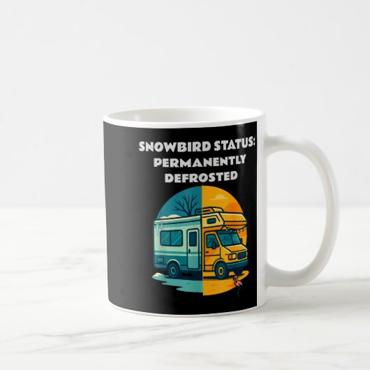Mug Snowbird Status Permanently Defrosted Rv Camng Ret (Droite)