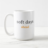 Mug Soft Days Ahead – Minimal Lowercase Typography wit (Gauche)