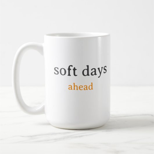 Mug Soft Days Ahead – Minimal Lowercase Typography wit (Gauche)