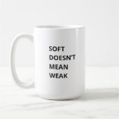 MUG SOFT DOESN'T MEAN WEAK (Gauche)