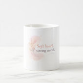 Mug Soft Heart Strong Mind – Feminine Inspirational De (Centre)