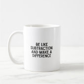 Mug Sois comme de la soustraction... drôle de citation (Gauche)