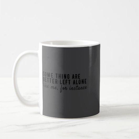 Mug Some Things Are Better Left Alone,funny Introvert  (Gauche)