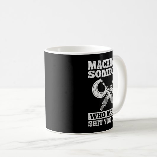 Mug Someone Who Makes You Can't - Funny Cnc Machinist (Devant droit)