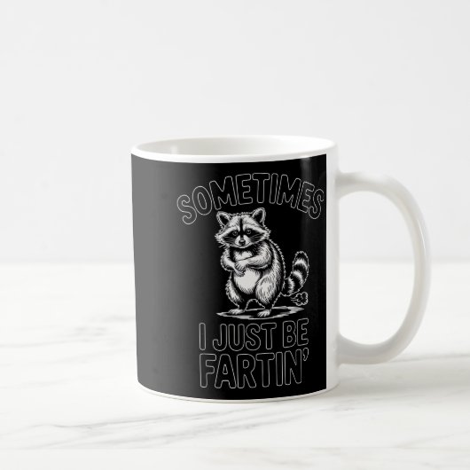 Mug Sometimes i just be fartin farting raccoon funny (Droite)