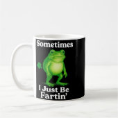 Mug Sometimes I Just Be Fartin' Frog Funny Sarcastic S (Gauche)