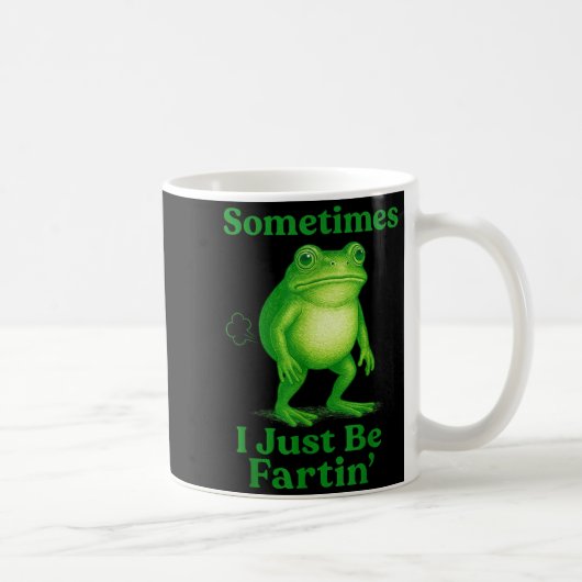 Mug Sometimes I Just Be Fartin' Frog Funny Sarcastic S (Droite)