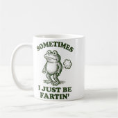 Mug Sometimes I Just Be Fartin' Frog Humor Funny Fart  (Gauche)