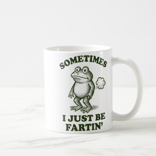 Mug Sometimes I Just Be Fartin' Frog Humor Funny Fart  (Droite)