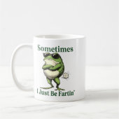 Mug Sometimes I Just Be Fartin' Frog Humor Men Woman  (Gauche)