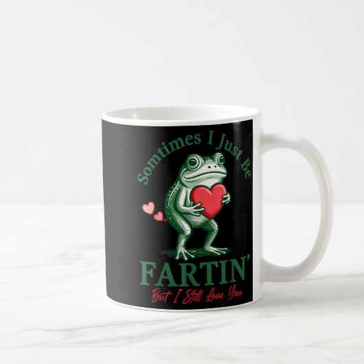 Mug Sometimes I Just Be Fartin' Frog Meme Funny Valent (Droite)