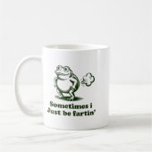 Mug Sometimes I Just Be Farting Frog Humor Funny Fart  (Gauche)