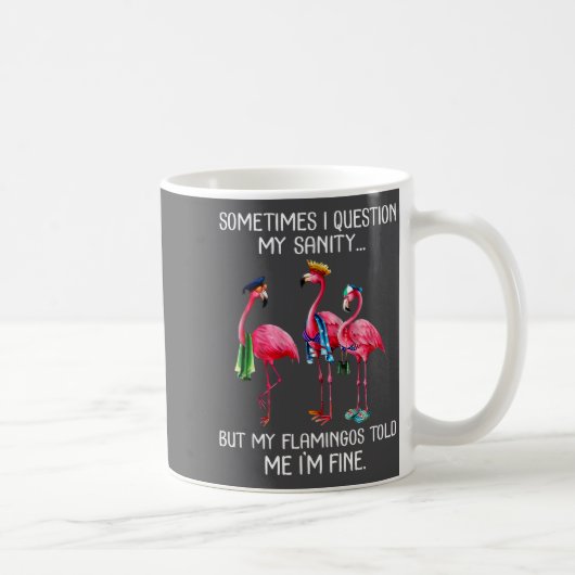 Mug Sometimes I Question My Sanity But My Flamingos I' (Droite)
