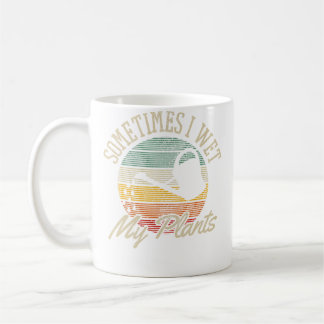 Mug Sometimes I Wet My Plants - Vintage Funny Gardenin