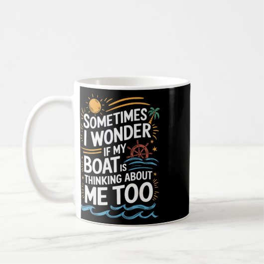 Mug Sometimes I Wonder If My Boat Is Thinking About Me (Gauche)