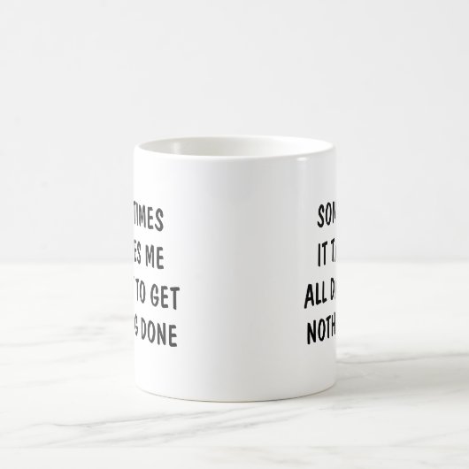Mug Sometimes it takes me all day to get nothing done (Centre)