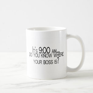 Mug Son 9h du matin vous savez où votre patron est
