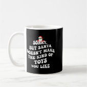 Mug Sorry But Santa Doesn't Make The Kind Of Toys You  (Gauche)