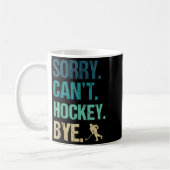 Mug Sorry Can't Hockey Bye Funny Hockey Lover For Wome (Gauche)