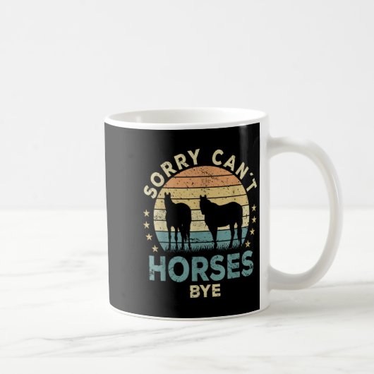 Mug Sorry Can't Horses Bye Funny Horse (Droite)