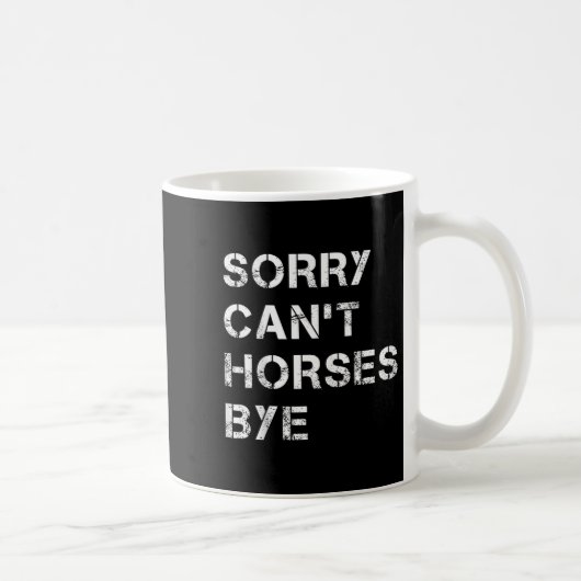 Mug Sorry Can't Horses Bye Funny Horse  (Droite)