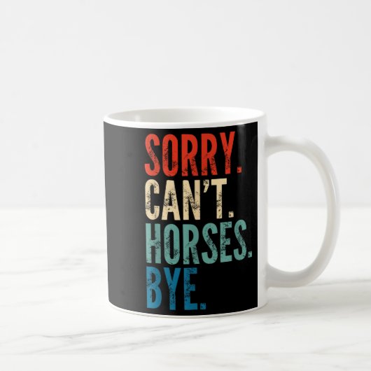 Mug Sorry Can't Horses Bye Funny Riding Equestrian Vin (Droite)