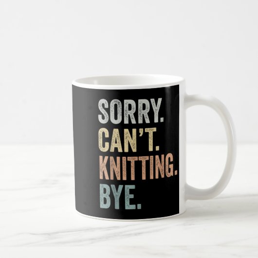 Mug Sorry Can't Knitting Bye Funny Knitting Lovers (Droite)
