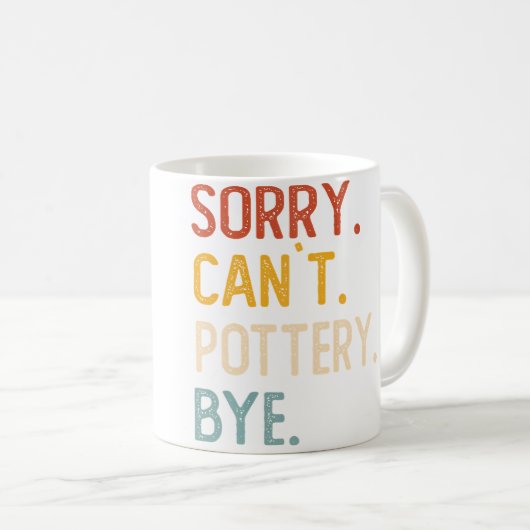 Mug Sorry Can'T Pottery Bye Shirts Funny Pottery Lover (Devant droit)