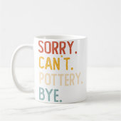 Mug Sorry Can'T Pottery Bye Shirts Funny Pottery Lover (Gauche)