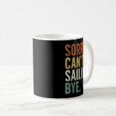 Mug Sorry Can't Sailing Bye  (Devant droit)