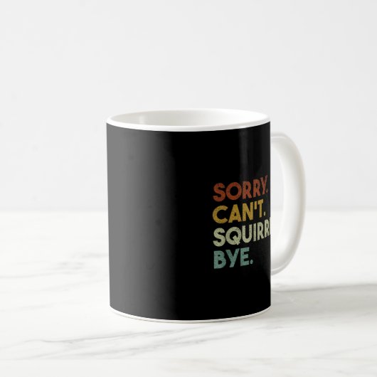 Mug Sorry Can't Squirrels Bye Funny Squirrels (Devant droit)