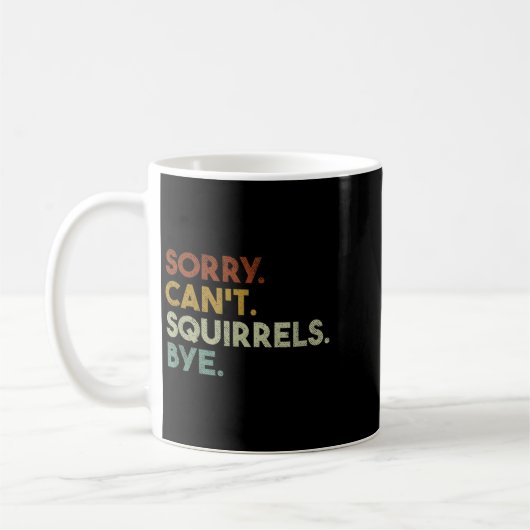Mug Sorry Can't Squirrels Bye Funny Squirrels (Gauche)