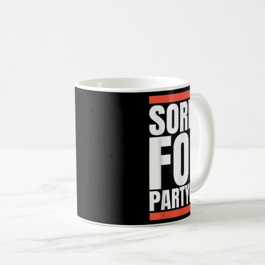 Mug Sorry Funny For Partying Present, Valentines Day  (Devant droit)