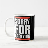 Mug Sorry Funny For Partying Present, Valentines Day  (Gauche)