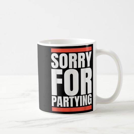 Mug Sorry Funny For Partying Present, Valentines Day  (Droite)