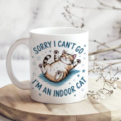 Mug "Sorry I Can't Go, I'm an Indoor Cat" Funny