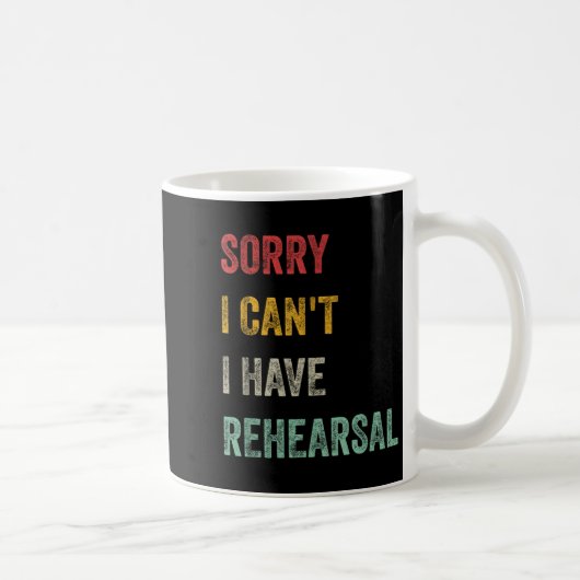 Mug Sorry I Can't I Have Rehearsal (Droite)