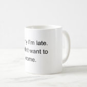 Mug Sorry I’m Late — I Didn’t Want to Come" | Funny In (Devant droit)