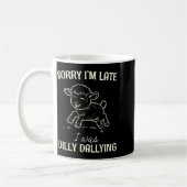 Mug Sorry I’m Late I Was Dilly Dallying Funny Gift (Gauche)