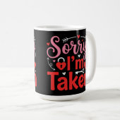 Mug Sorry I’m Taken Funny Valentine Relationship Desig (Devant droit)