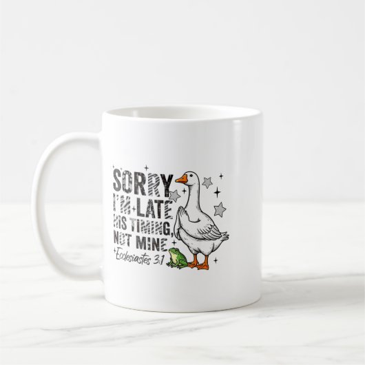 Mug Sorry I'm Late His-timing Not Mine Praying Goose C (Gauche)