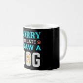 Mug Sorry I'm late I saw a dog (Devant droit)
