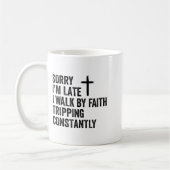 Mug Sorry I'm Late I Walk By Faith Tripng Constantly A (Gauche)