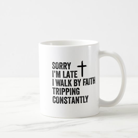 Mug Sorry I'm Late I Walk By Faith Tripng Constantly A (Droite)
